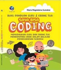 BUKU PANDUAN GURU DAN ORANG TUA ; SAYA BISA CODING