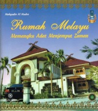 RUMAH MELAYU: MEMANGKAU ADAT MENJEMPUT ZAMAN
