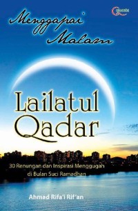 MENGGAPAI MALAM LAILATUL QADAR: 30 RENUNGAN DAN INSPIRASI MENGGUGAH DI BULAN SUCI RAMADHAN