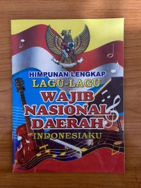 HIMPUNAN LENGKAP LAGU - LAGU WAJIB NASIONAL DAERAH INDONESIAKU