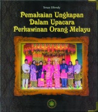 PEMAKAIAN UNGKAPAN DALAM UPACARA PERKAWINAN ORANG MELAYU