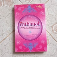 DOA DAN ZIKIR FATHIMAH : BUAH CINTA RASULULLAH SAW SOSOK SEMPURNA WANITA SURGA