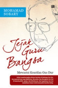JEJAK GURU BANGSA MEWARISI KEARIFAN GUS DUR