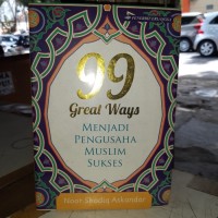 99 GREAT WAYS : MENJADI PENGUSAHA MUSLIM SUKSES