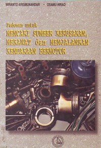 PEDOMAN UNTUK MENCARI SUMBER KERUSAKAN ,MERAWAT DAN MENJALANKAN KENDARAAN BERMOTOR