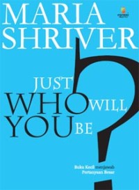 JUST WHO WILL YOU BE?