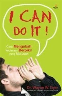 I CAN DO IT ! : CARA MENGUBAH KEBIASAAN BERPIKIR YANG MERUSAK