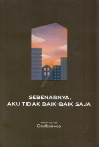 SEBENARNYA ,AKU TIDAK BAIK - BAIK SAJA