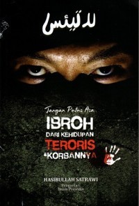 LA TAY'AS JANGAN PUTUS ASA IBROH DARI KEHIDUPAN TERORIS DAN KORBANNYA