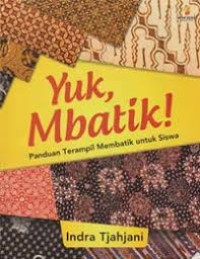 YUK, MBATIK!: PANDUAN TERAMPIL MEMBATIK UNTUK SISWA