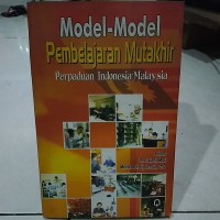 MODEL - MODEL PEMBELAJARAN MUTAKHIR PERPADUAN INDONESIA - MALAYSIA