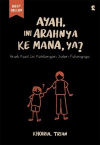 AYAH ,INI ARAHNYA KEMANA , YA ? : ANAK KECIL INI KEHILANGAN JALAN PULANGNYA