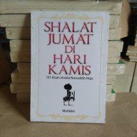 SHALAT JUM'AT DI HARI KAMIS:101 KISAH JENAKA NASRUDDIN HOJA