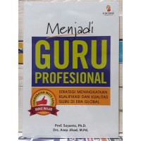 MENJADI GURU PROFESIONAL: STRATEGI MENINGKATKAN KUALIFIKASI DAN KUALITAS GURU DI ERA GLOBAL