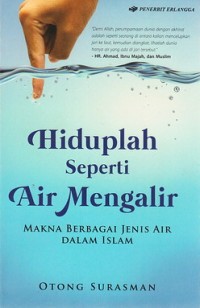 HIDUPLAH SEPERTI AIR MENGALIR MAKNA BERBAGAI JENIS AIR DALAM ISLAM