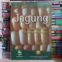 JAGUNG : TEKNIK PRODUKSI DAN PENGAMBANGAN
