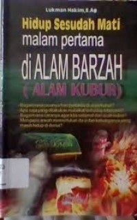 HIDUP SESUDAH MATI MALAM PERTAMA DI ALAM BARZAH ( ALAM KUBUR )