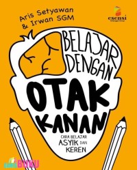 BELAJAR DENGAN OTAK KANAN: CARA BELAJAR ASYIK DAN KEREN